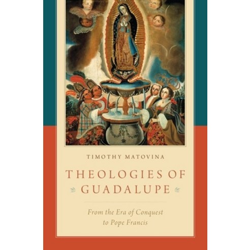 (영문도서) Theologies of Guadalupe: From the Era of Conquest to Pope Francis Hardcover, Oxford University Press, USA, English, 9780190902759