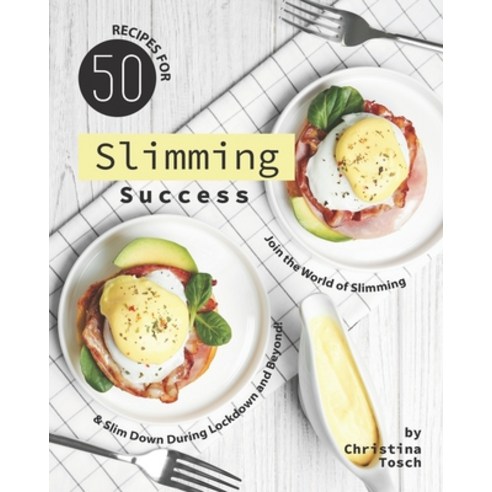 50 Recipes for Slimming Success: Join the World of Slimming & Slim Down During Lockdown and Beyond! Paperback, Independently Published