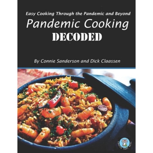 Pandemic Cooking DECODED: Easy Cooking Through the Pandemic and Beyond Paperback, Independently Published