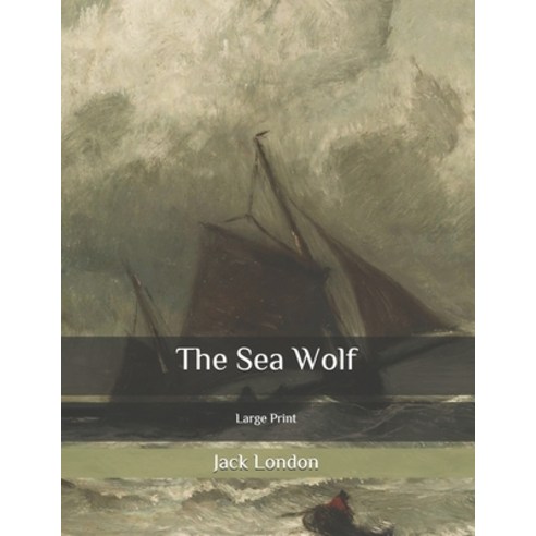 The Sea Wolf: Large Print Paperback, Independently Published
