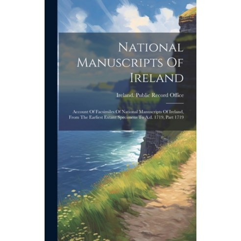 (영문도서) National Manuscripts Of Ireland: Account Of Facsimiles Of National Manuscripts Of Ireland Fr... Hardcover, Legare Street Press, English, 9781020550379