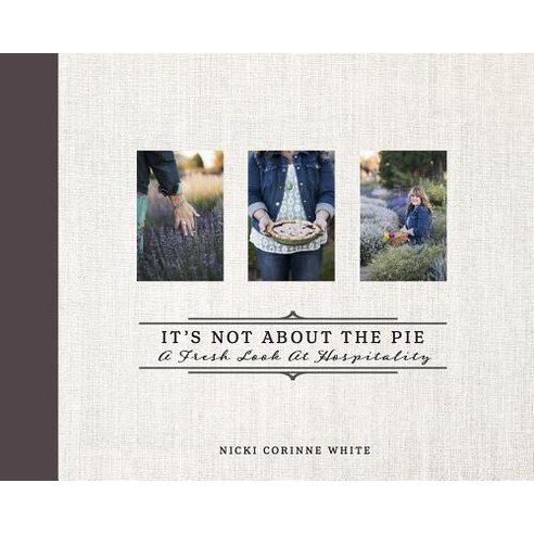 It''s Not about the Pie: A Fresh Look at Hospitality Hardcover, Carpenter''s Son Publishing, English, 9781949572049