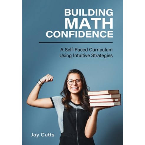 (영문도서) Building Math Confidence: A Self-Paced Curriculum Using Intuitive Strategies Paperback, Cognella Academic Publishing, English, 9798823313803