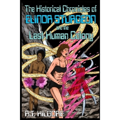 (영문도서) The Historical Chronicles of Elinor Sturgeon and the Last Human Colony Paperback, Living Springs Publishers Llp, English, 9780965711371