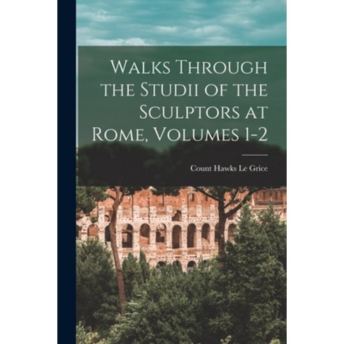 (영문도서) Walks Through the Studii of the Sculptors at Rome Volumes 1-2 Paperback, Legare Street Press, English, 9781017159240