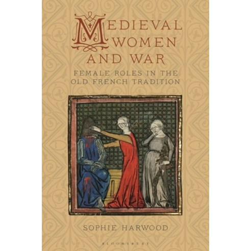 Medieval Women and War: Female Roles in the Old French Tradition Paperback, Bloomsbury Academic, English, 9781350199262