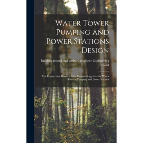(영문도서) Water Tower Pumping and Power Stations Design: the Engineering Records Prize Designs Suggesti... Hardcover, Legare Street Press, English, 9781015388611