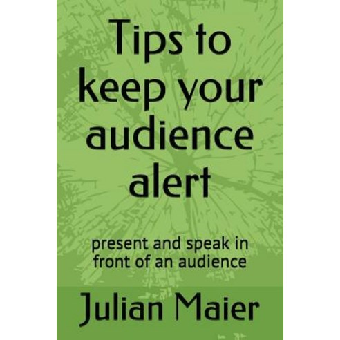 (영문도서) Tips to keep your audience alert: present and speak in front of an audience Paperback, Independently Published, English, 9781717782540