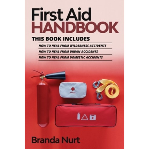 (영문도서) First Aid Handbook: This book includes: How to Heal from Wilderness Accidents + How to Heal f... Paperback, Ladoo Publishing LLC, English, 9781955786119