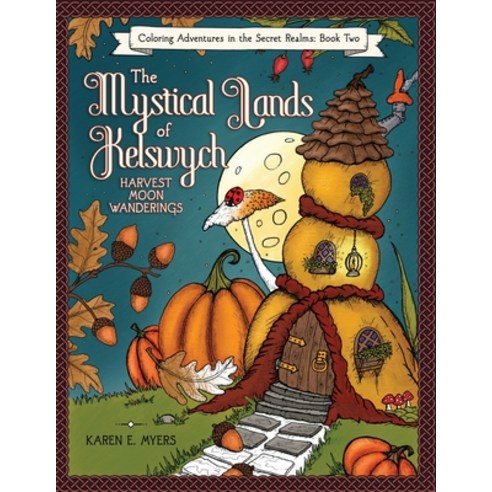 The Mystical Lands of Kelswych Coloring Adventures in the Secret Realms Book Two: Harvest Moon Wan... Paperback, Independently Published