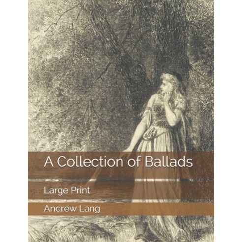 A Collection of Ballads: Large Print Paperback, Independently Published