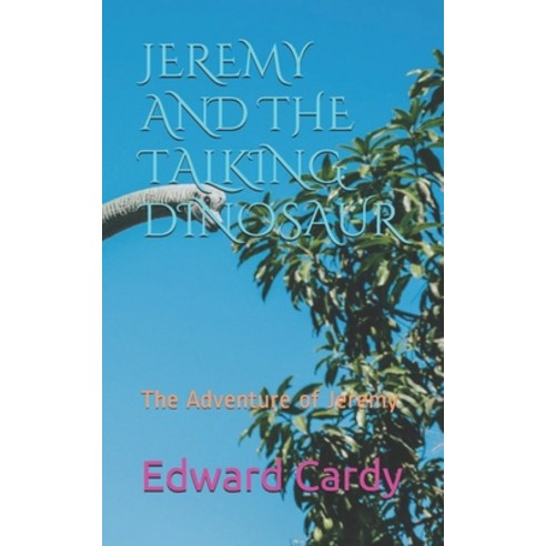 Jeremy and the Talking Dinosaur: The Adventure of Jeremy Paperback, Independently Published, English, 9798667064138