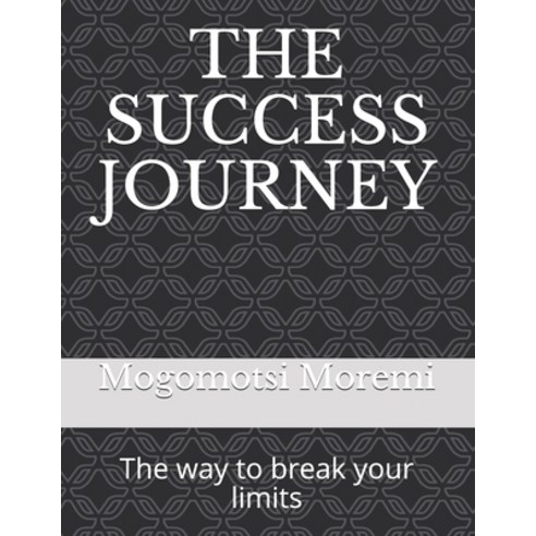 (영문도서) The Success Journey: The way to break your limits Paperback, Independently Published, English, 9798524089540