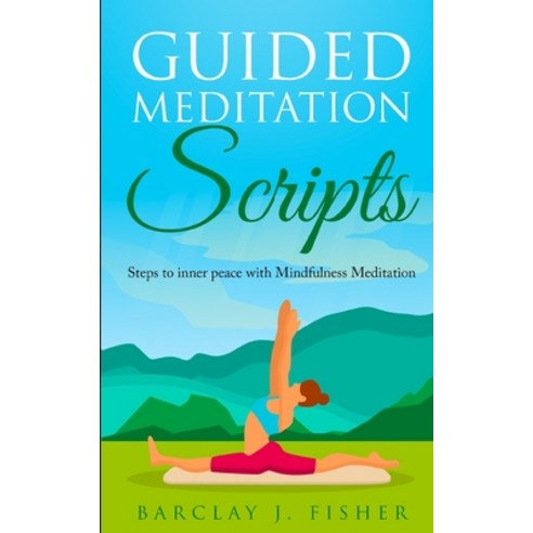 Guided Meditation Script: Steps to inner peace with Mindfulness Meditation Paperback, Independently Published, English, 9798613204007