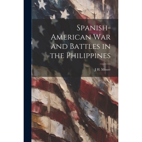 (영문도서) Spanish-American war and Battles in the Philippines Paperback, Legare Street Press, English, 9781021404602