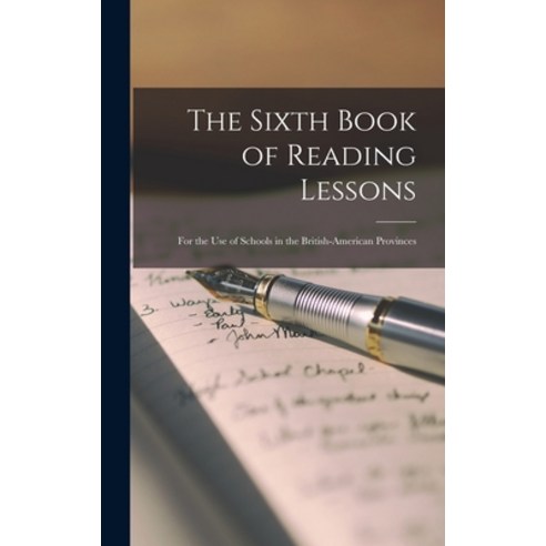 (영문도서) The Sixth Book of Reading Lessons [microform]: for the Use of Schools in the British-American... Hardcover, Legare Street Press, English, 9781013711534