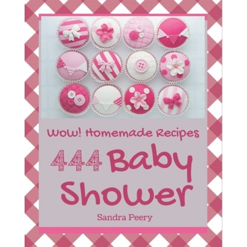 Wow! 444 Homemade Baby Shower Recipes: Everything You Need in One Homemade Baby Shower Cookbook! Paperback, Independently Published, English, 9798697805688