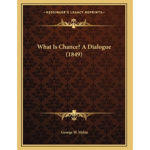 What Is Chance? A Dialogue (1849) Paperback, Kessinger Publishing, English, 9781166146412