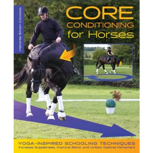 Core Conditioning for Horses: Yoga-Inspired Warm-Up Techniques: Increase Suppleness Improve Bend a... Hardcover, Trafalgar Square Books, English, 9781570768040