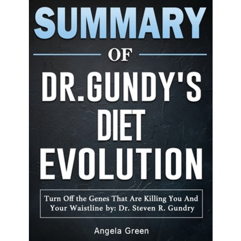 Summary Of Dr. Gundry''s Diet Evolution: Turn Off The Genes That Are ...