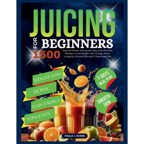 (영문도서) Juicing For Beginners: 1500 Days of Vibrant Juicing with Easy and Effortless Recipes to Lose ... Paperback, Independently Published, English, 9798883000880