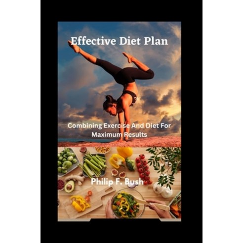 (영문도서) Effective Diet plan: Combining Exercise And Diet For Maximum Results Paperback, Independently Published, English, 9798374510980
