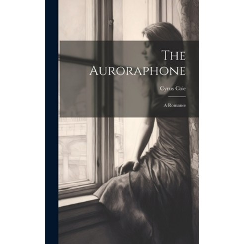 (영문도서) The Auroraphone: A Romance Hardcover, Legare Street Press, English, 9781020362941