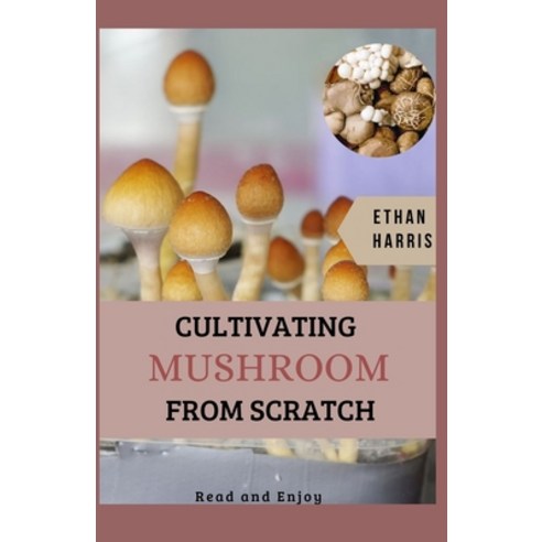 Cultivating Mushroom from Scratch Paperback, Independently Published, English, 9798595633659