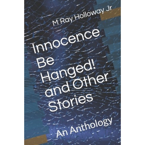 (영문도서) Innocence Be Hanged! and Other Stories: An Anthology Paperback, Independently Published, English, 9798536783924