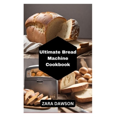 (영문도서) Ultimate Bread Machine Cookbook: Recipes Gluten-Free Healthy Easy Baking Guide Paperback, Independently Published, English, 9798866860272