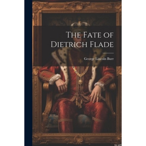 (영문도서) The Fate of Dietrich Flade Paperback, Legare Street Press, English, 9781022516670