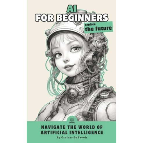 (영문도서) Artificial intelligence for beginners: Demystify the concepts and explore the revolutionary a... Paperback, Independently Published, English, 9798876813503