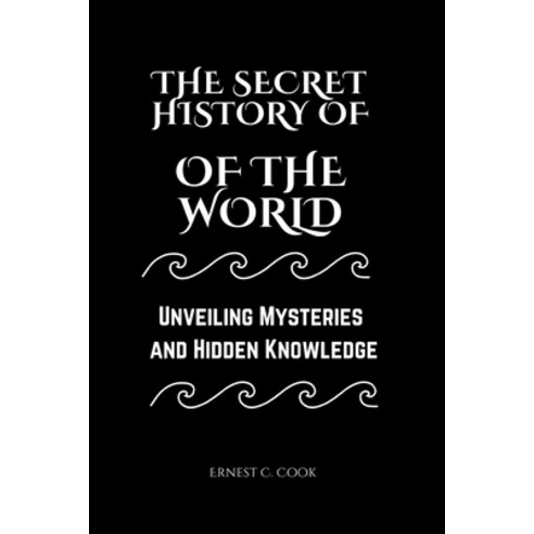 (영문도서) The Secret History of the World: Unveiling Mysteries and Hidden ...