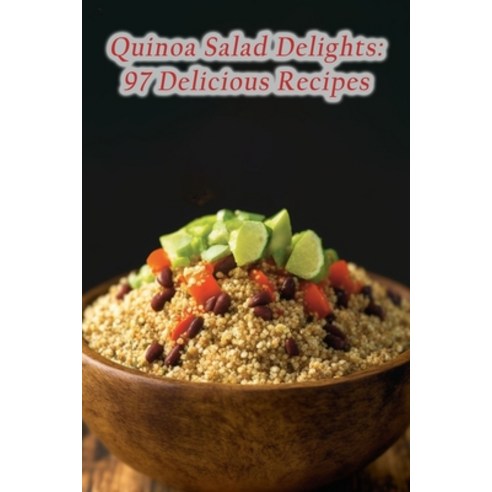 (영문도서) Quinoa Salad Delights: 97 Delicious Recipes Paperback, Independently Published, English, 9798856711225