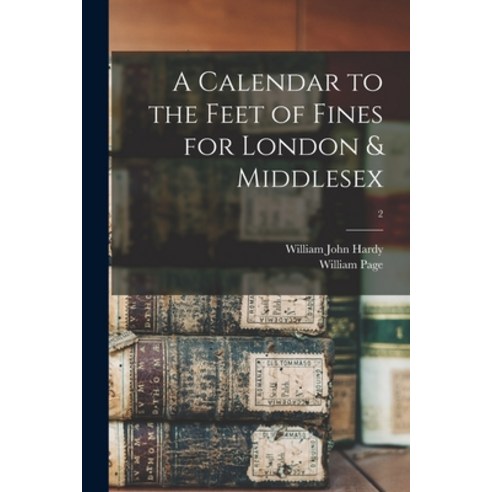 (영문도서) A Calendar to the Feet of Fines for London & Middlesex; 2 Paperback, Legare Street Press, English, 9781014217257