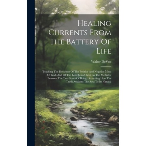 (영문도서) Healing Currents From The Battery Of Life: Teaching The Doctrines Of The Positive And Negativ... Hardcover, Legare Street Press, English, 9781019465288