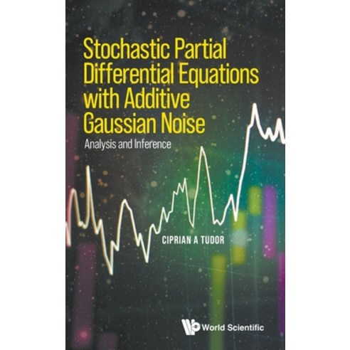 (영문도서) Stochastic Partial Differential Equations with Additive Gaussian Noise: Analysis and Inference Hardcover, World Scientific Publishing..., English, 9789811264450