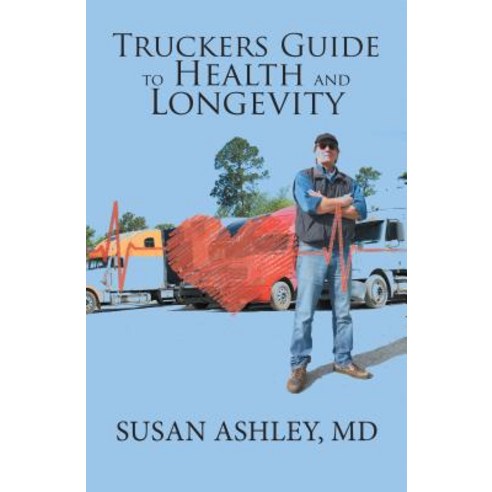 Truckers Guide to Health and Longevity Paperback, Xlibris Us, English, 9781984518361