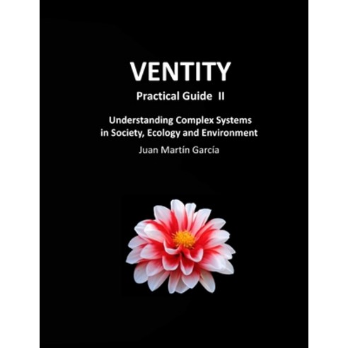 VENTITY Practical Guide II: Understanding Complex Systems in Society Ecology and Environment Paperback, Independently Published, English, 9798736477906