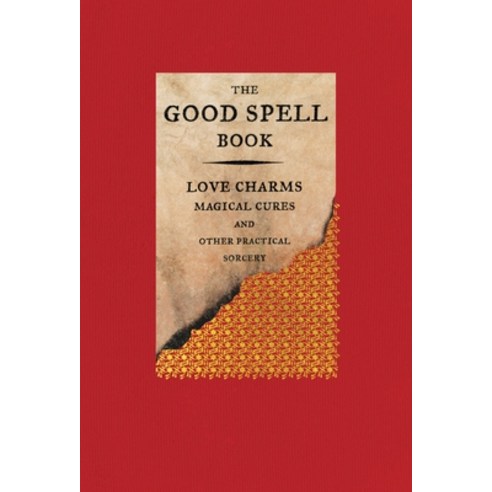 The Good Spell Book: Love Charms Magical Cures and Other Practical Sorcery, Little Brown & Co