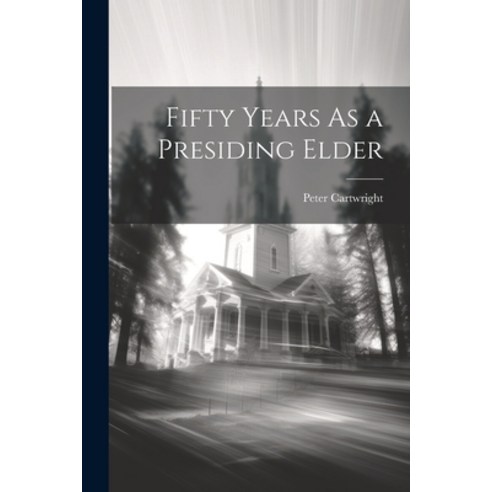 (영문도서) Fifty Years As a Presiding Elder Paperback, Legare Street Press, English, 9781021716767