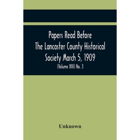 Papers Read Before The Lancaster County Historical Society March 5 1909; History Herself As Seen I... Paperback, Alpha Edition, English, 9789354447471