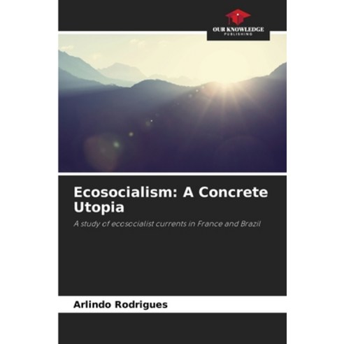 (영문도서) Ecosocialism: A Concrete Utopia Paperback, Our Knowledge Publishing, English, 9786207229512