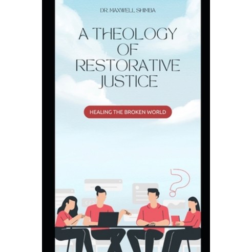 (영문도서) A Theology of Restorative Justice: Healing the Broken World Paperback, Independently Published, English, 9798863922614