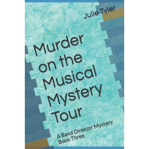(영문도서) Murder on the Musical Mystery Tour: A Band Director Mystery Book Three Paperback, Independently Published, English, 9798388285812