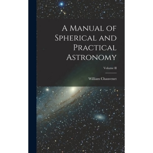 (영문도서) A Manual of Spherical and Practical Astronomy; Volume II Hardcover, Legare Street Press, English, 9781018256306