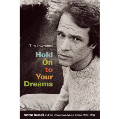 (영문도서) Hold On to Your Dreams: Arthur Russell and the Downtown Music Scene 1973-1992 Paperback, Duke University Press, English, 9780822344858