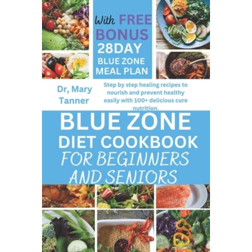 (영문도서) Blue Zone Diet Cookbook for Beginners and Seniors: Step by step healing recipes to nourish an... Paperback, Independently Published, English, 9798880080762