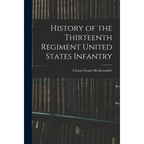(영문도서) History of the Thirteenth Regiment United States Infantry Paperback, Legare Street Press, English, 9781016423540