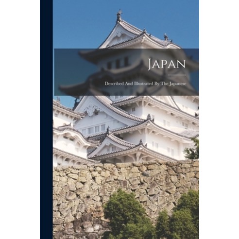 (영문도서) Japan: Described And Illustrated By The Japanese Paperback, Legare Street Press, English, 9781017845945